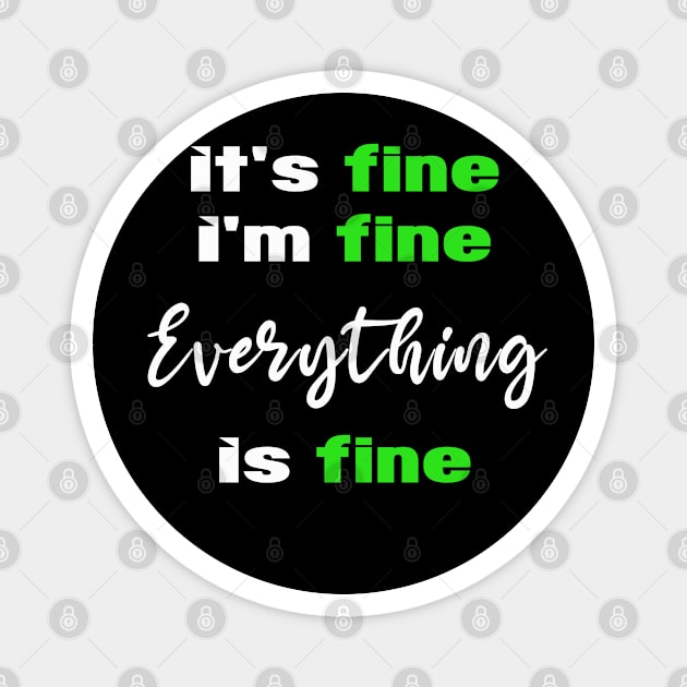 its fine im fine everything is fine Magnet by MBRK-Store